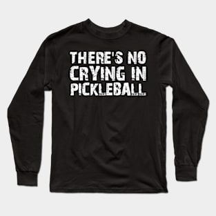 There's No Crying In Pickleball Long Sleeve T-Shirt